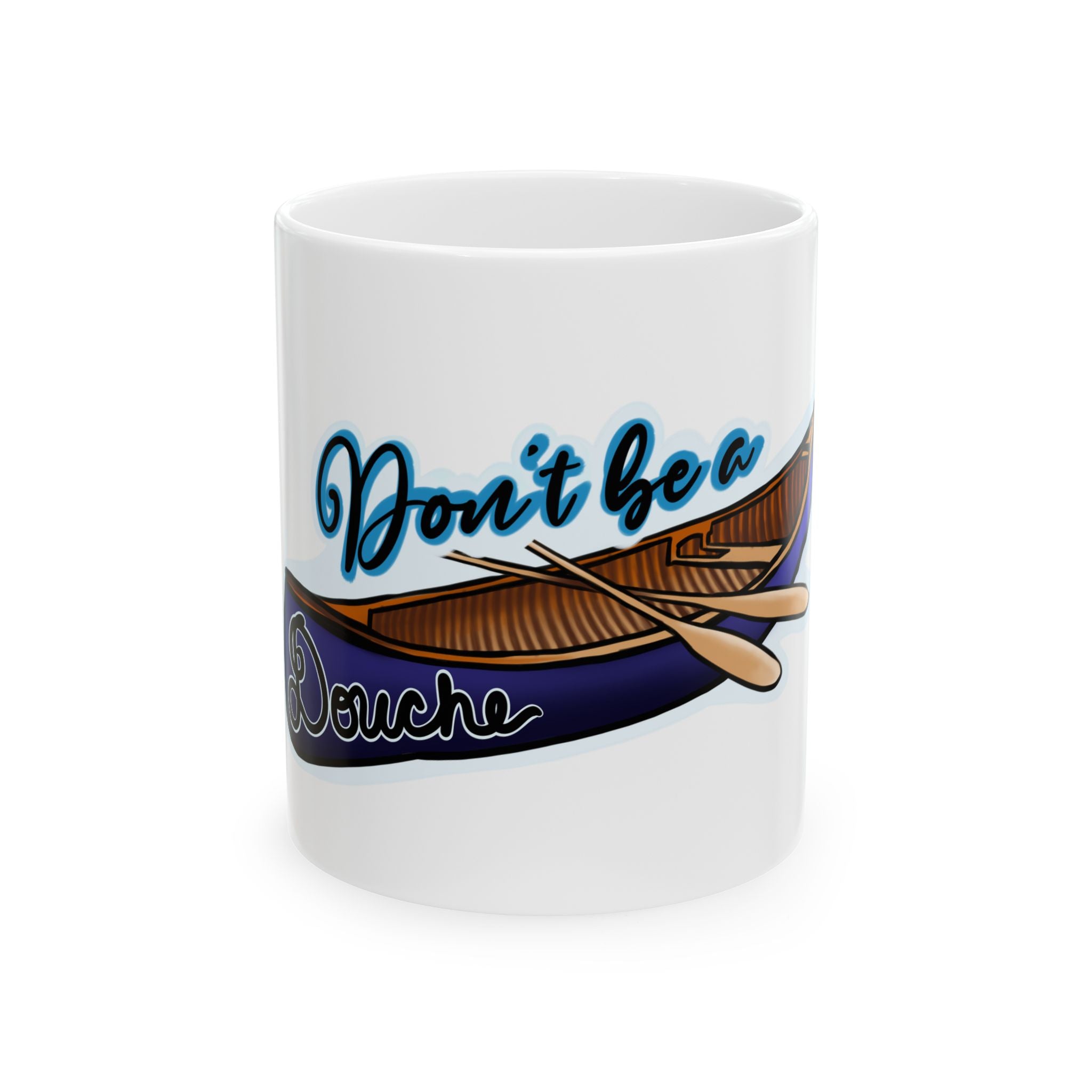 Don't Be a Douche Canoe Mug — Funny Canoeing Coffee Cup (11oz, 15oz)